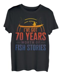 Fishing I've Got 70 Years Worth Of Fish Stories Großvater T-Shirt