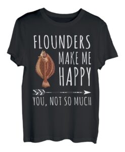 Flunder Make Me Happy You Not So Much Fish Lover T-Shirt