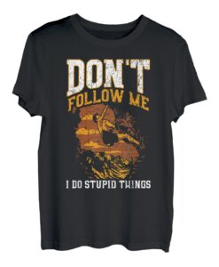 Folge mir nicht, ich mache dumme Dinge Rock Climber T-Shirt