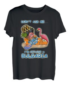 Frag mich nicht Ich bin Offline in Bulgarien T-Shirt
