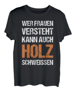 Frauen Verstehen Holz Schweissen Lustige Spruch Vintage T-Shirt