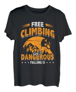 Free Climbing Isn't Dangerous Falling Is Climbing Bouldern T-Shirt