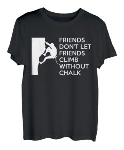 Friends Dont Let Friends Climb Without Chalk T-Shirt