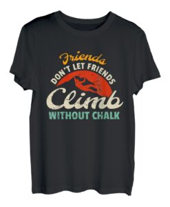 Friends Dont Let Friends Climb Without Chalk T-Shirt