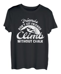 Friends Dont Let Friends Climb Without Chalk T-Shirt