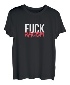 Fuck Racism I Gegen Nazis und Rassismus T-Shirt