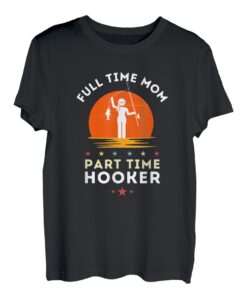 Full Time Mom Part Time Hooker, lustiges Angeln T-Shirt
