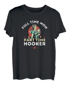 Full Time Mom Part Time Hooker, lustiges Angeln T-Shirt