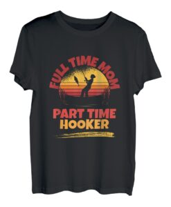 Full Time Mom Part Time Hooker, lustiges Angeln T-Shirt