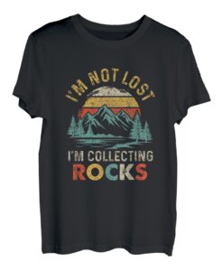 Funny Geology I'm Not Lost Rock Collector Rock Collecting T-Shirt