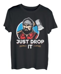 Funny Just Drop It Arborist Holzfäller T-Shirt