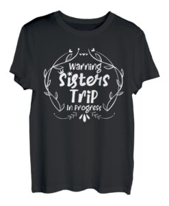 Funny Sisters Trip In Progress, Wiedersehen mit den besten Freundinnen am Wochenende T-Shirt