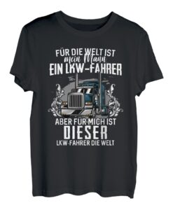 Für Die Welt Ist Mein Mann Ein LKW Fahrer Fernfahrer Trucker T-Shirt