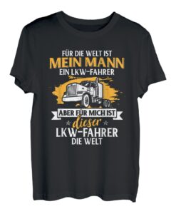 Für Die Welt Ist Mein Mann Ein LKW Fahrer Für Mich Die Welt T-Shirt