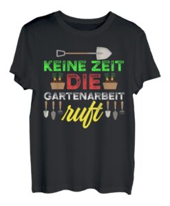 Garten und Gartenarbeit Spruch für Hobbygärtner T-Shirt