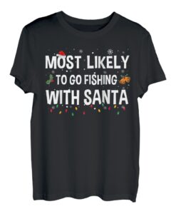 Gehen Sie höchstwahrscheinlich mit Santa Funny Fisherman Xmas angeln T-Shirt