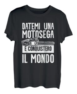 Gib mir Eine Kettensäge Und Eroberer Die Welt Für Einen Holzfäller T-Shirt