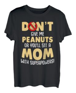 Gib mir keine Erdnüsse, sonst siehst du eine Mutter mit Superkräften T-Shirt