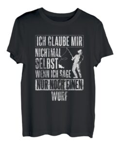 Glaube Nichtmal Selbst Ein Wurf Angeln Fischen Angler T-Shirt
