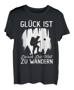 Glück Ist Durch Die Welt Zu Wandern Bergwandern Wanderer T-Shirt