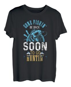 Gone Fishin' Sei bald zurück, um Huntin' Fishing Hunter zu gehen T-Shirt