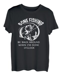 Gone Fishing Be Back Around When I'm Done O'clock Angeln T-Shirt