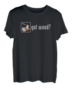 Got Wood Funny Logger Holzfäller-Sägewerk T-Shirt