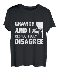 Gravity und ich sind respektvoll anderer Meinung zum Bouldern und Klettern T-Shirt
