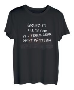 Grind It Till Ya Find It - LKW-Schaltmuster T-Shirt