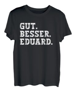 Gut Besser Eduard Lustiger Spruch Vorname Name Eduard T-Shirt