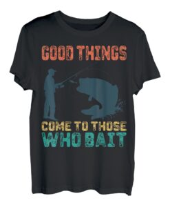 Gute Dinge kommen denen, die Funny Fisherman Fishing anlocken T-Shirt