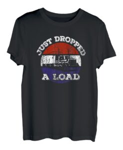 Habe gerade eine Ladung fallen lassen Lkw-Fahrer 18 Wheeler Trucker T-Shirt