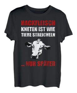 Hackfleisch Kneten Ist Wie Tiere Streicheln T-Shirt