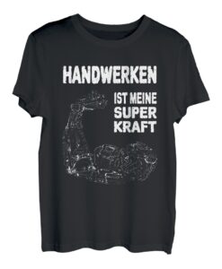 Handwerken ist meine Superkraft, Geschenkidee für Heimwerker T-Shirt