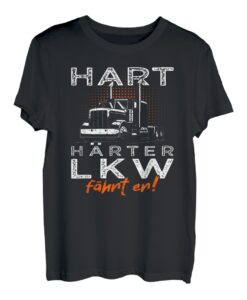 Hart Härter LKW fährt er | Trucker & LKW-Fahrer T-Shirt