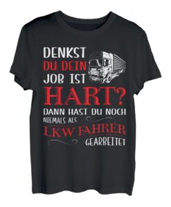 Hast du noch niemals als LKW Fahrer gearbeitet - LKW T-Shirt