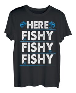 Here Fishy Fishing Lover Fishy Tee Fishy Fishermans Woman T-Shirt