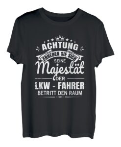 Herren Achtung Seine Majestät der LKW - Fahrer T-Shirt