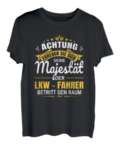 Herren Achtung Seine Majestät der LKW - Fahrer T-Shirt