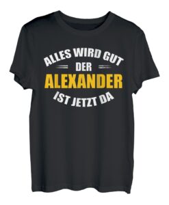Herren Alles wird gut, der Alexander ist jetzt da! T-Shirt