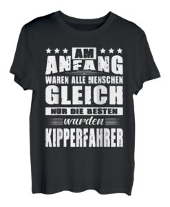 Herren Am Anfang Waren Alle Menschen Gleich Kipperfahrer LKW-Fahrer T-Shirt