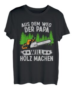 Herren Aus Dem Weg Der Papa Will Holz Machen Holzfäller Baumfäller T-Shirt