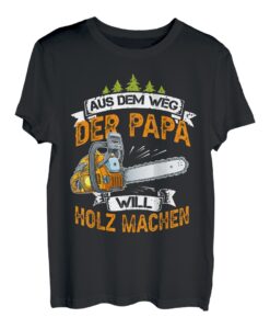 Herren Aus dem Weg Der Papa Will Holz Machen Kettensäge T-Shirt