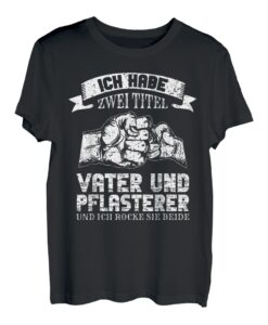 Herren Beruf Pflasterer - Ich Habe Zwei Titel Vater Und Pflasterer T-Shirt