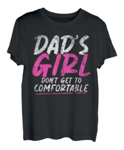 Herren Dads Girl Dont Get To Comfortable T-Shirt