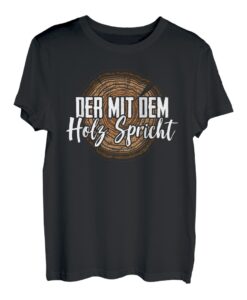 Herren Der Mit Dem Holz Spricht Holzfäller Waldarbeiter Baum Holz T-Shirt