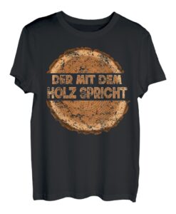 Herren Der mit dem Holz Spricht / Sägewerk Zimmermann Baum fällen T-Shirt