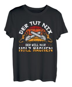 Herren Der Tut Nix Der Will Nur Holz Machen Motiv T-Shirt