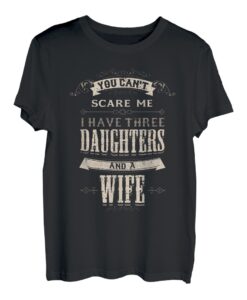 Herren Du machst mir keine Angst, ich habe 3 Töchter und Ehefrau T-Shirt