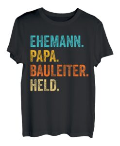 Herren Ehemann Papa Bauleiter Held Bauleitung Vater Vatertag T-Shirt